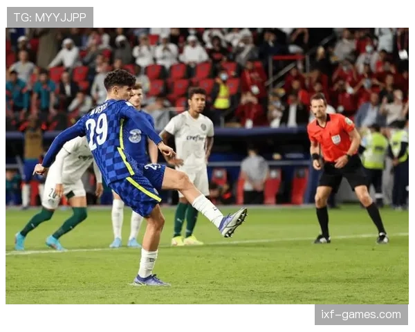 哈弗茨比赛阅读能力持续提升，场上决策表现稳健